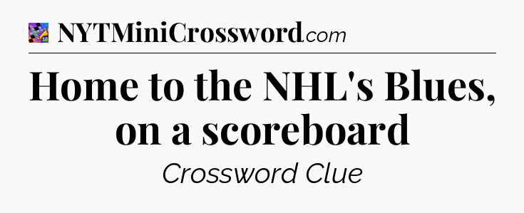 Home to the NHL's Blues, on a scoreboard Crossword Clue