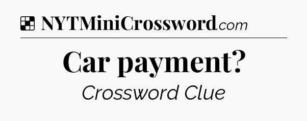 Solution: Car payment - NYT Crossword