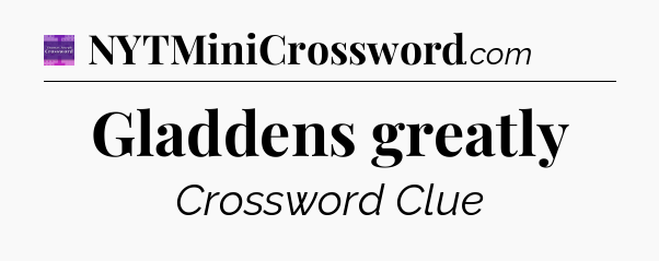 Gladdens greatly - Thomas Joseph Crossword