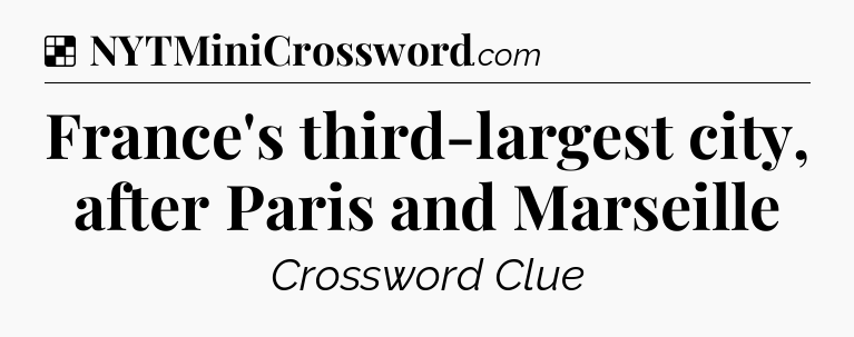 France's third-largest city, after Paris and Marseille NYT Crossword