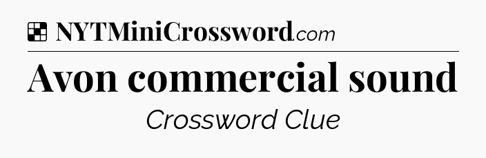 Solution: Avon commercial sound - NYT Crossword
