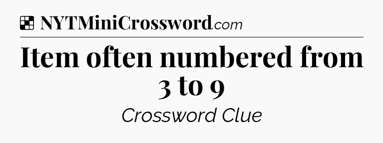 Solution: Item often numbered from 3 to 9 - NYT Crossword