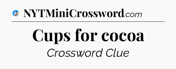 Cups for cocoa Crossword Clue
