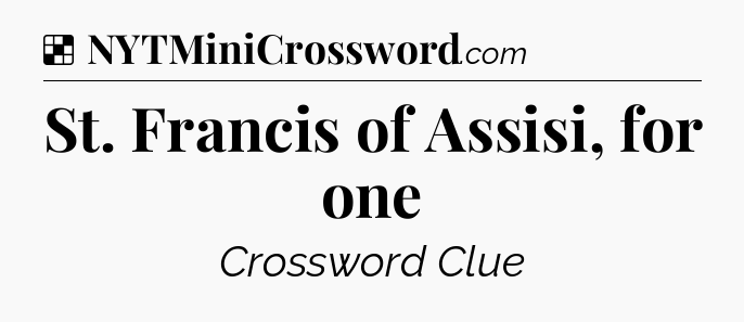 Solution: St. Francis of Assisi, for one - NYT Crossword
