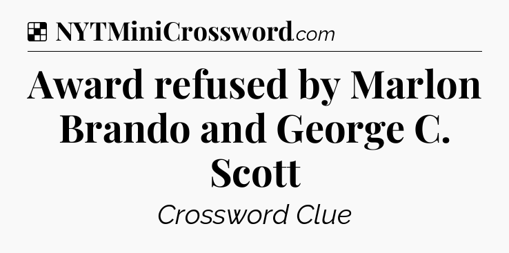 Solution: Award refused by Marlon Brando and George C. Scott - NYT Crossword