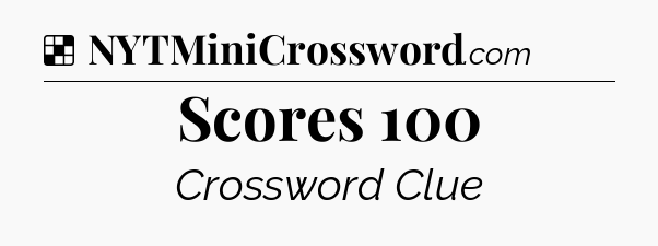 Solution: Scores 100 - NYT Crossword