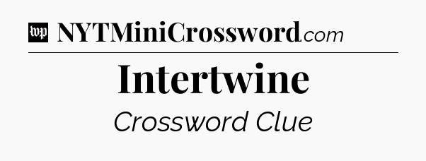 Intertwine Crossword Clue