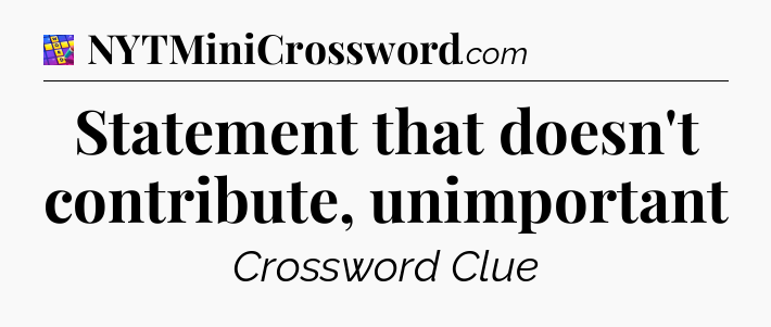 Statement that doesn't contribute, unimportant Codycross