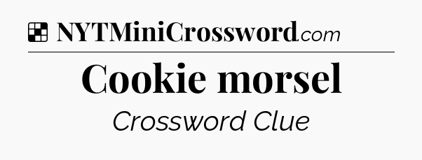 Solution: Cookie morsel - NYT Crossword