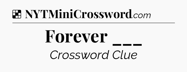 Solution: Forever ___ - NYT Crossword