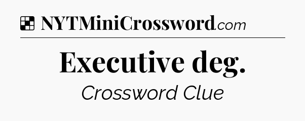 Solution: Executive deg - NYT Crossword