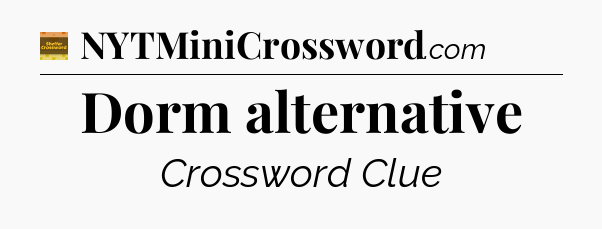 Dorm alternative - Eugene Sheffer Crossword