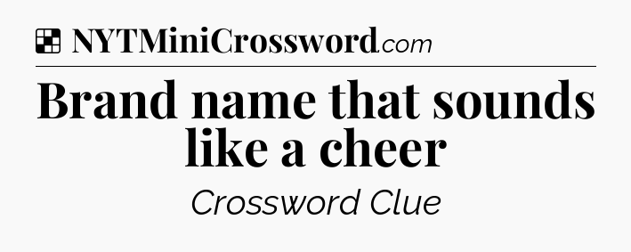 Solution: Brand name that sounds like a cheer - NYT Crossword
