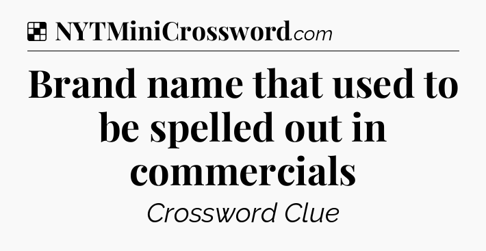 Solution: Brand name that used to be spelled out in commercials - NYT Crossword