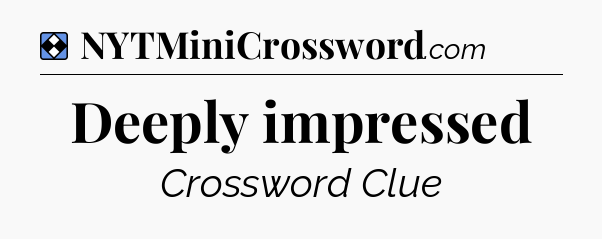 Solution: Deeply impressed - NYT Mini Crossword