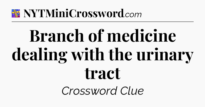 Branch of medicine dealing with the urinary tract Codycross