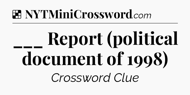 Solution: ___ Report (political document of 1998) - NYT Crossword