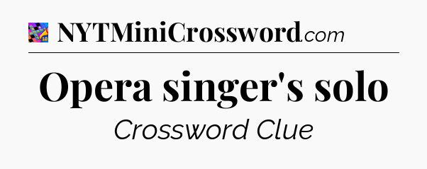 Opera singer's solo Crossword Clue