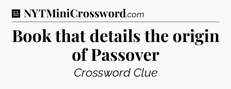 Book that details the origin of Passover - LA Times Crossword