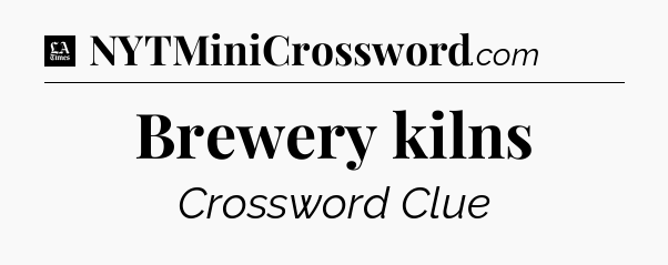 Brewery kilns - LA Times Crossword