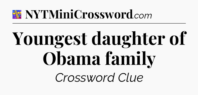 Youngest daughter of Obama family Codycross