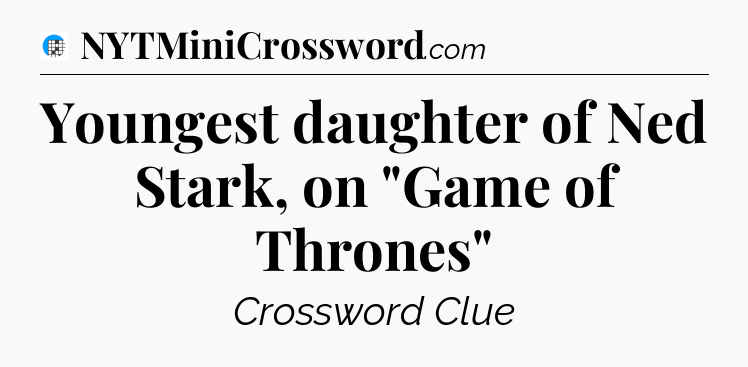 Youngest daughter of Ned Stark, on 