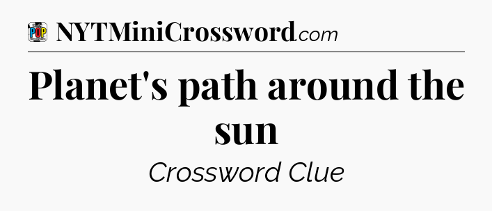 Planet's path around the sun Crossword Clue