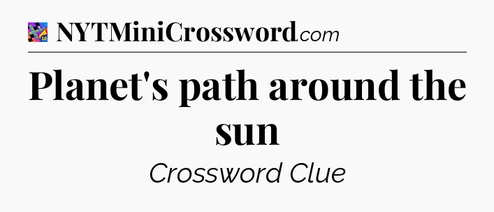 Planet's path around the sun Crossword Clue