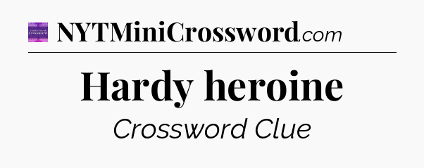 Hardy heroine - Thomas Joseph Crossword