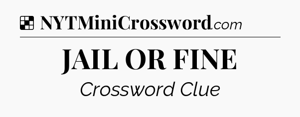Solution: JAIL OR FINE - NYT Crossword