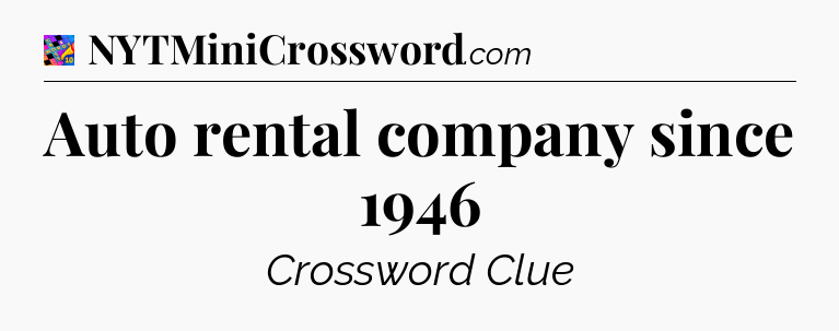 Auto rental company since 1946 Crossword Clue