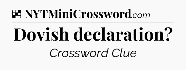 Solution: Dovish declaration - NYT Crossword