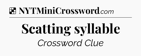 Solution: Scatting syllable - NYT Crossword