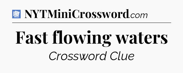 Fast flowing waters Puzzle Page Crossword Clue