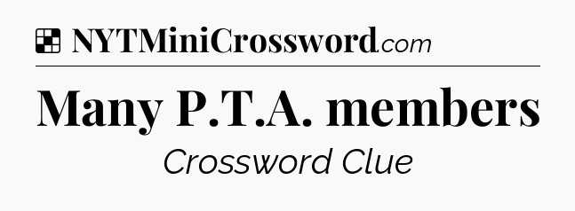 Solution: Many P.T.A. members - NYT Crossword