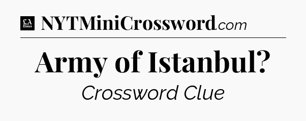 Army of Istanbul - LA Times Crossword