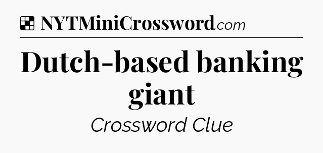 Solution: Dutch-based banking giant - NYT Crossword