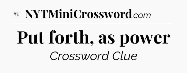 Put forth, as power - WSJ Crossword