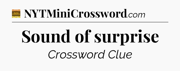 Sound of surprise crossword clue Eugene Sheffer