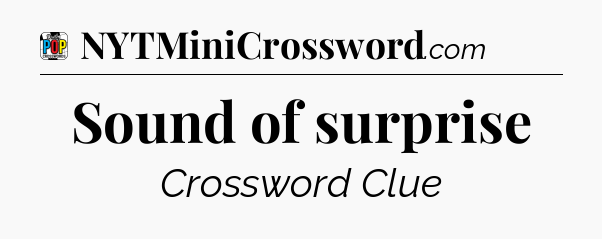 Sound of surprise Crossword Clue