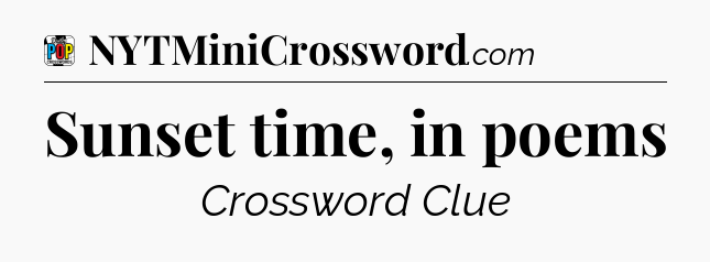 Sunset time, in poems Crossword Clue