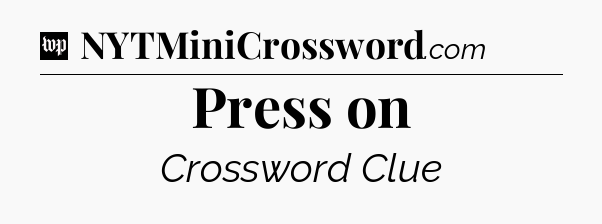 Press on Crossword Clue