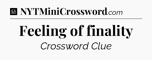 Feeling of finality - LA Times Crossword