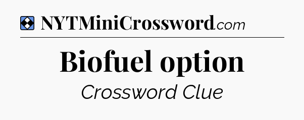 Solution: Biofuel option - NYT Mini Crossword