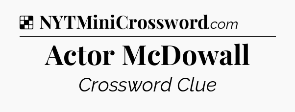 Solution: Actor McDowall - NYT Crossword