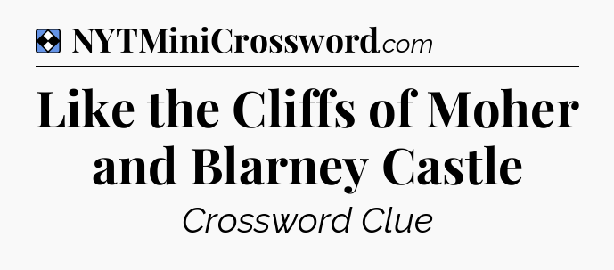 Solution: Like the Cliffs of Moher and Blarney Castle - NYT Mini Crossword