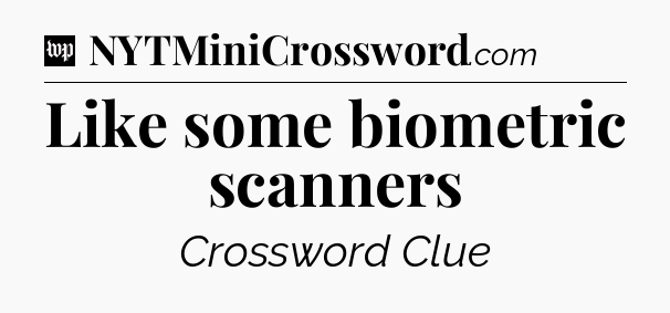 Like some biometric scanners Crossword Clue