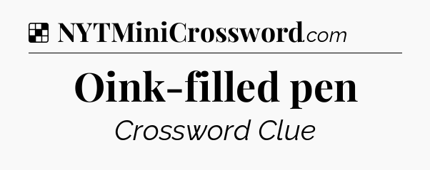 Solution: Oink-filled pen - NYT Crossword