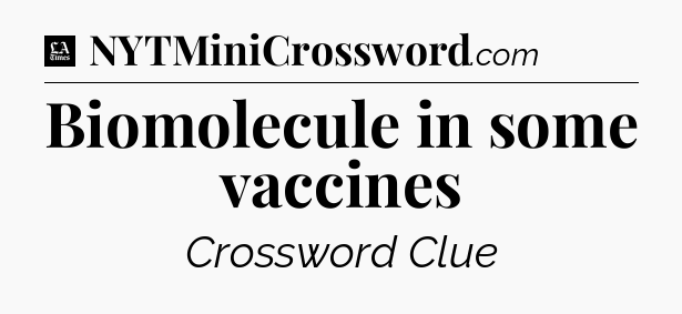 Biomolecule in some vaccines - LA Times Crossword