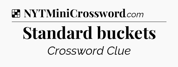 Solution: Standard buckets - NYT Crossword